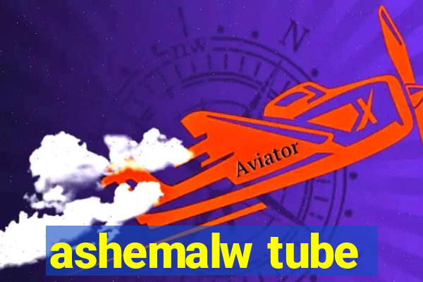 ashemalw tube